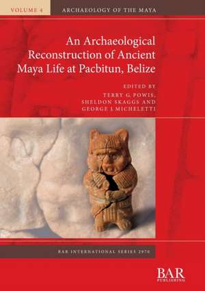 An Archaeological Reconstruction of Ancient Maya Life at Pacbitun, Belize de George J. Micheletti