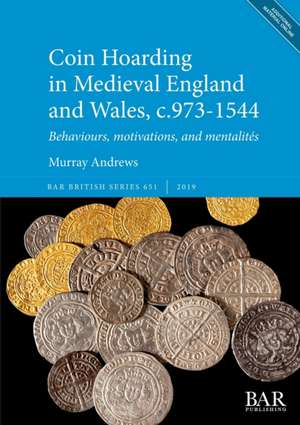 Coin Hoarding in Medieval England and Wales, c.973-1544 de Murray Andrews