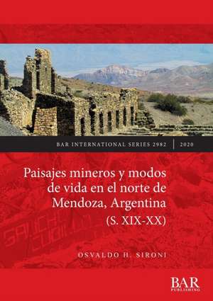 Paisajes mineros y modos de vida en el norte de Mendoza, Argentina (S. XIX-XX) de Osvaldo H. Sironi