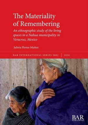 The Materiality of Remembering de Julieta Flores-Muñoz