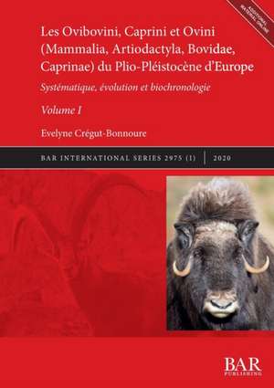 Les Ovibovini, Caprini et Ovini (Mammalia, Artiodactyla, Bovidae, Caprinae) du Plio-Pléistocène d'Europe, Volume I de Évelyne Crégut-Bonnoure