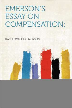 Emerson's Essay on Compensation; de Ralph Waldo Emerson