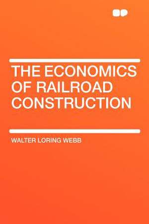 The Economics of Railroad Construction de Walter Loring Webb