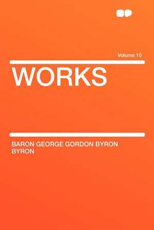 Works Volume 10 de Baron George Gordon Byron Byron