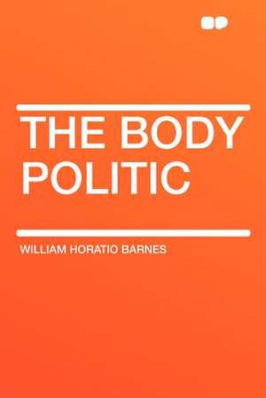 The Body Politic de William Horatio Barnes