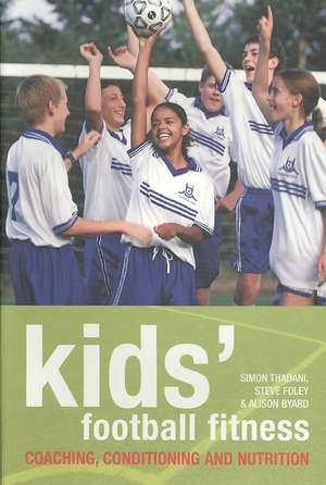 Kids' Football Fitness: Coaching, conditioning and nutrition de Alison Byard