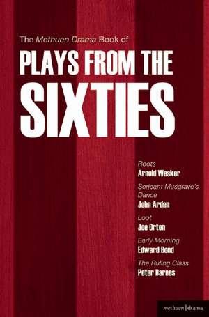 The Methuen Drama Book of Plays from the Sixties: Roots; Serjeant Musgrave's Dance; Loot; Early Morning; The Ruling Class de Arnold Wesker