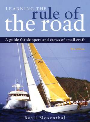 Learning the Rule of the Road: A Guide for the Skippers and Crew of Small Craft de Basil Mosenthal