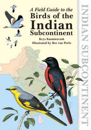 A Field Guide to the Birds of the Indian Subcontinent de Krys Kazmierczak