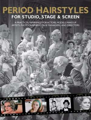 Period Hairstyles for Studio, Stage and Screen: A practical reference for actors, models, make-up artists, photographers, and directors de Kit Spencer