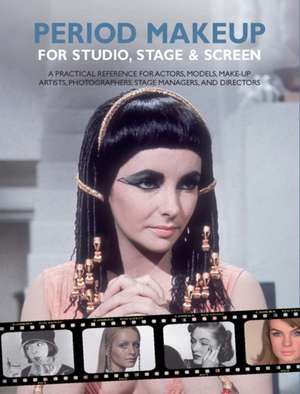 Period Make-up for Studio, Stage and Screen: A practical reference for actors, models, make-up artists, photographers, and directors de Kit Spencer