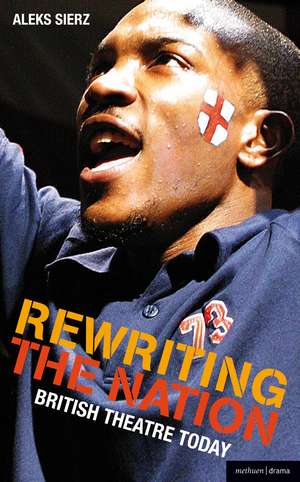 Rewriting the Nation: British Theatre Today de Aleks Sierz