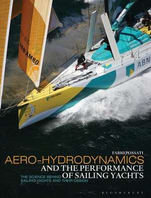 Aero-hydrodynamics and the Performance of Sailing Yachts: The Science Behind Sailing Yachts and their Design de Prof. Fabio Fossati