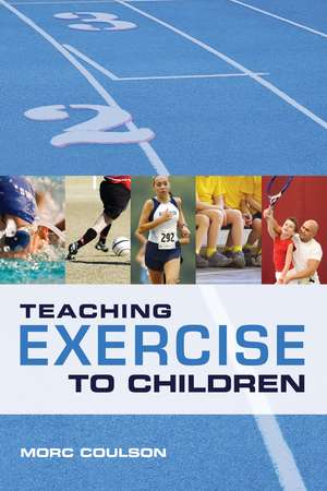 Teaching Exercise to Children: A Complete Guide to Theory and Practice de Morc Coulson