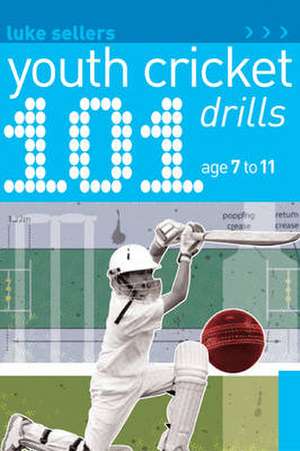 Sellers, L: 101 Youth Cricket Drills Age 7-11 de Luke Sellers