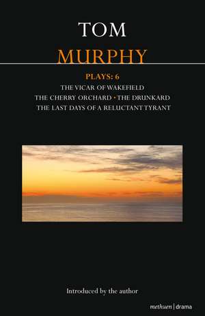 Murphy Plays: 6: The Cherry Orchard; She Stoops to Folly; The Drunkard; The Last Days of a Reluctant Tyrant de Tom Murphy