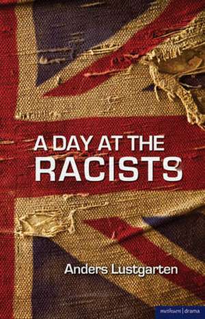 A Day at the Racists de Anders Lustgarten