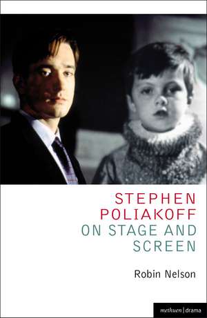 Stephen Poliakoff on Stage and Screen de Robin Nelson