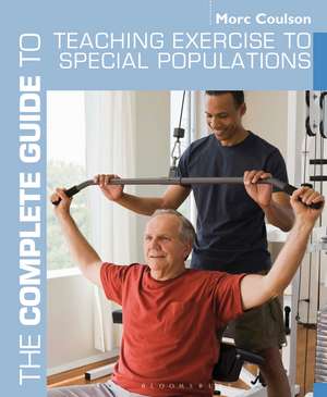 The Complete Guide to Teaching Exercise to Special Populations de Morc Coulson