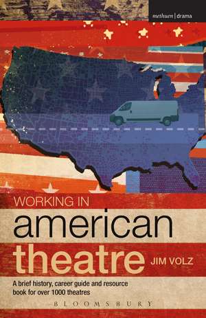 Working in American Theatre: A brief history, career guide and resource book for over 1000 theatres de Jim Volz