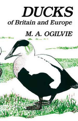 Ducks of Britain and Europe de Dr Malcolm Ogilvie