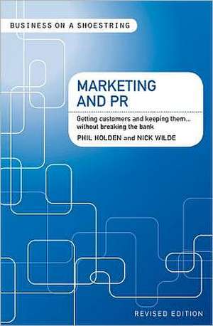 Marketing and PR: Getting Customers and Keeping Them...without Breaking the Bank de Nick Wilde