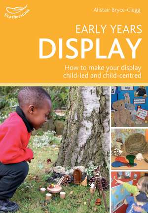 Early Years Display: Hundreds of ideas for displays which actively involve children de Alistair Bryce-Clegg