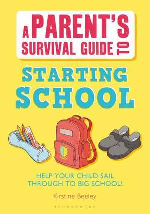 Beeley, K: Parent's Survival Guide to Starting School de Kirstine Beeley