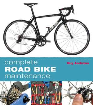 Complete Road Bike Maintenance de Guy Andrews