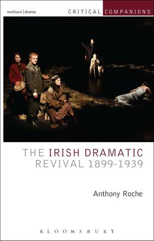 The Irish Dramatic Revival 1899-1939 de Anthony Roche