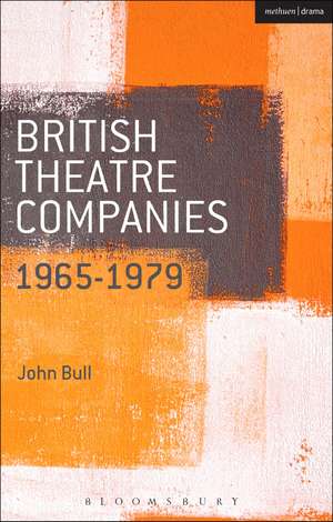 British Theatre Companies: 1965-1979: CAST, The People Show, Portable Theatre, Pip Simmons Theatre Group, Welfare State International, 7:84 Theatre Companies de Prof. John Bull