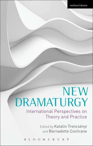 New Dramaturgy: International Perspectives on Theory and Practice de Katalin Trencsényi