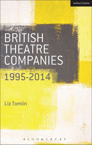 British Theatre Companies: 1995-2014: Mind the Gap, Kneehigh Theatre, Suspect Culture, Stan's Cafe, Blast Theory, Punchdrunk de Graham Saunders