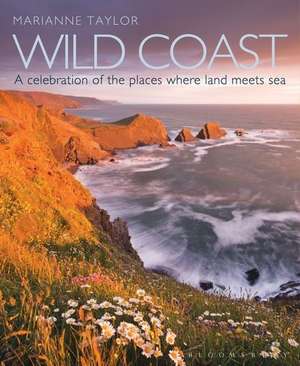 Wild Coast: An exploration of the places where land meets sea de Marianne Taylor