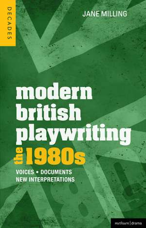 Modern British Playwriting: The 1980s: Voices, Documents, New Interpretations de Dr. Jane Milling