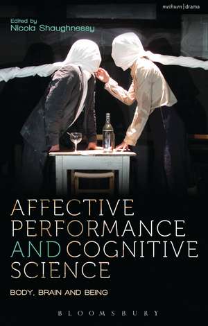 Affective Performance and Cognitive Science: Body, Brain and Being de Prof Nicola Shaughnessy