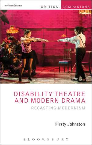 Disability Theatre and Modern Drama: Recasting Modernism de Professor Kirsty Johnston