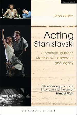 Acting Stanislavski: A practical guide to Stanislavski’s approach and legacy de John Gillett