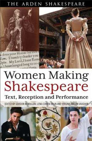 Women Making Shakespeare: Text, Reception and Performance de Professor Gordon McMullan