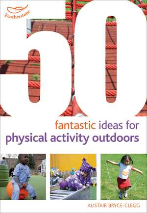 50 Fantastic Ideas for Physical Activity Outdoors de Alistair Bryce-Clegg