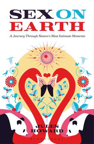 Sex on Earth: A Journey Through Nature's Most Intimate Moments de Jules Howard