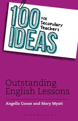 100 Ideas for Secondary Teachers: Outstanding English Lessons de Angella Cooze