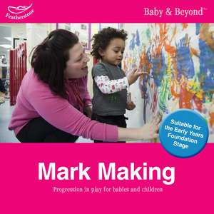 Mark Making: Progression in Play for Babies and Children de Liz Williams