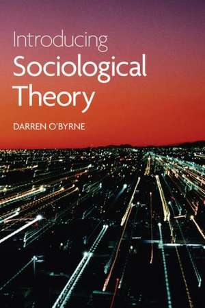 Introducing Sociological Theory de Darren O'Byrne