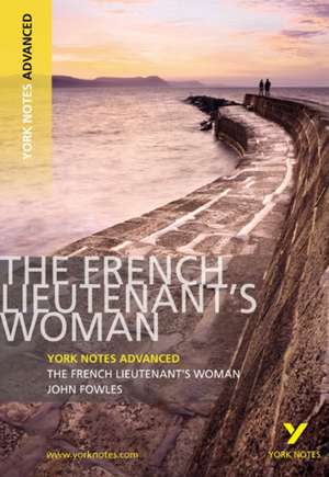 The French Lieutenant's Woman (York Notes Advanced) English Literature Study Guide - for 2025, 2026 exams de Michael Duffy