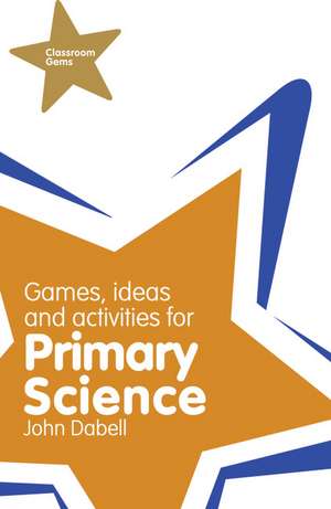 Classroom Gems: Games, Ideas and Activities for Primary Science de John Dabell