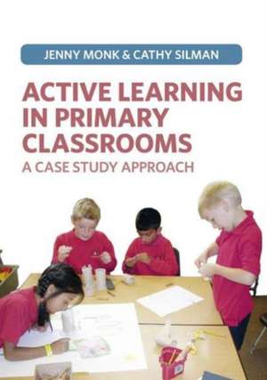 Active Learning in Primary Classrooms: A Case Study Approach de Jenny Monk