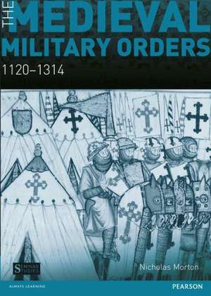 The Medieval Military Orders: 1120-1314 de Nicholas Morton