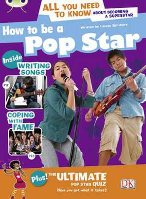 Bug Club Independent Non Fiction Year 5 Blue A How to be a Popstar de Louise Spilsbury