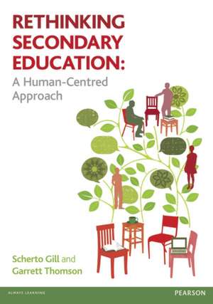 Rethinking Secondary Education: A Human-Centred Approach de Scherto Gill